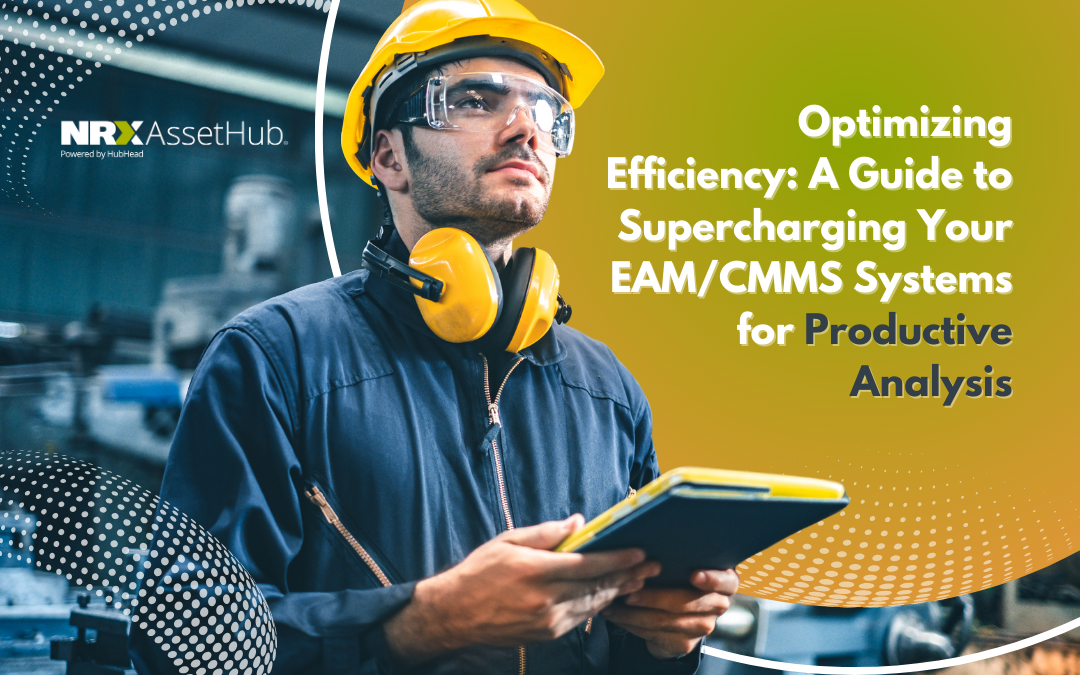 Optimizing Efficiency: A Guide to Supercharging Your EAM/CMMS Systems for Productive Analysis