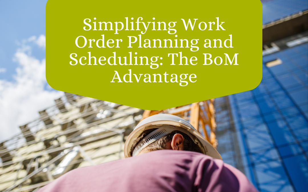 Simplifying Work Order Planning and Scheduling: The BoM Advantage