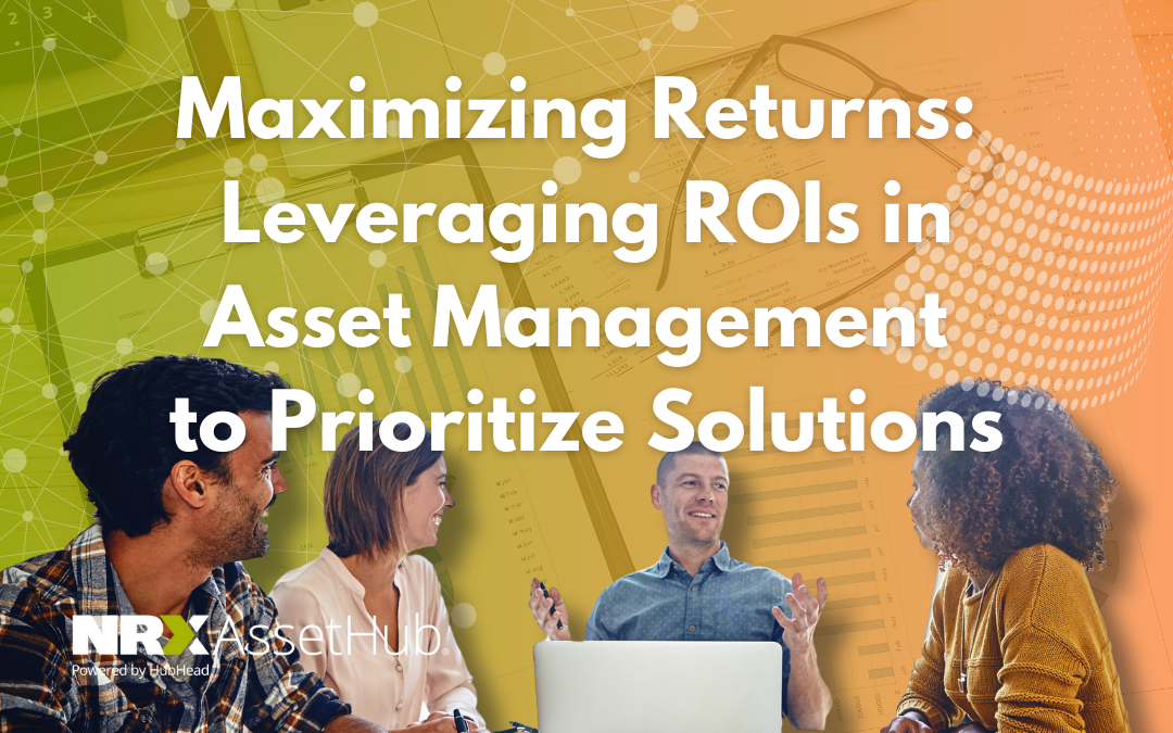 Maximizing Returns: Leveraging ROIs in Asset Management to Prioritize Solutions