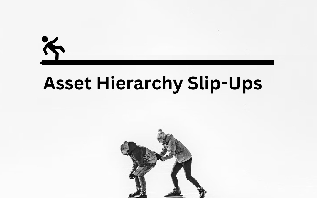 Asset Hierarchy Slip-Ups