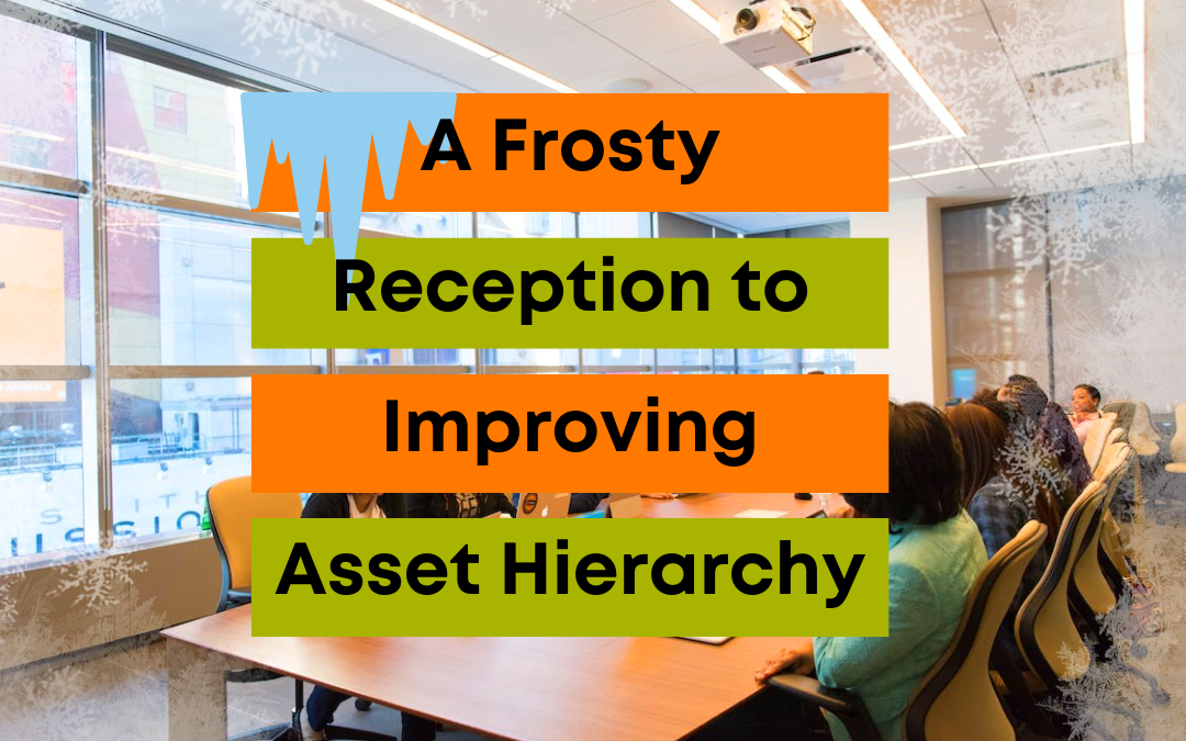 A Frosty Reception to Improving Asset Hierarchy