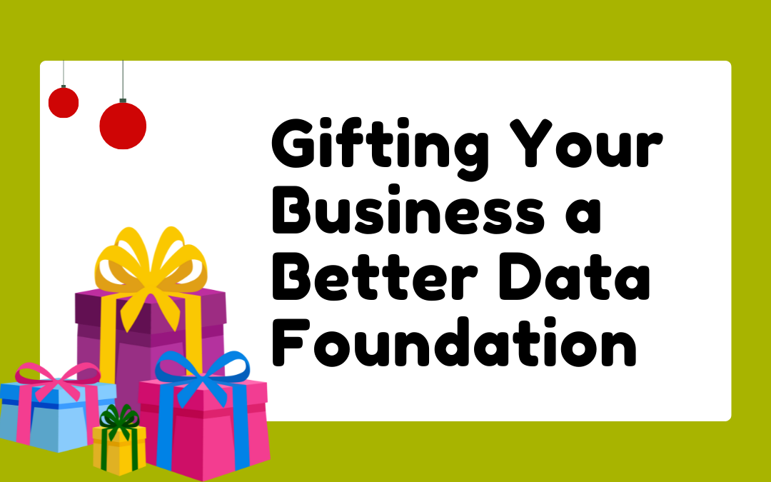 Gifting Your Business a Better Data Foundation