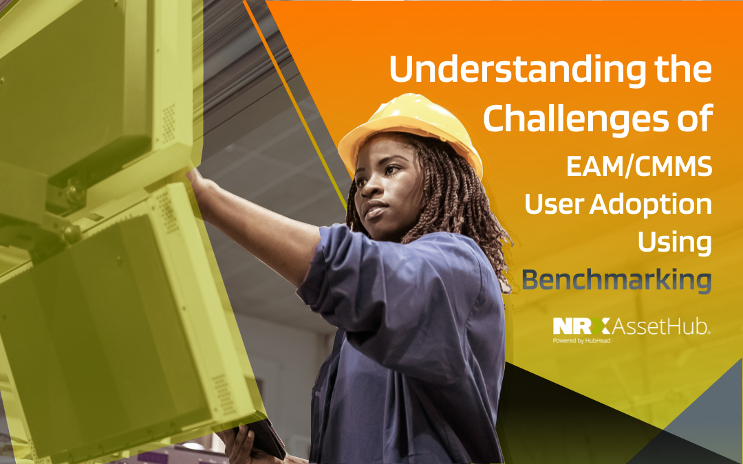 Understanding the Challenges of EAM/CMMS User Adoption Using Benchmarking
