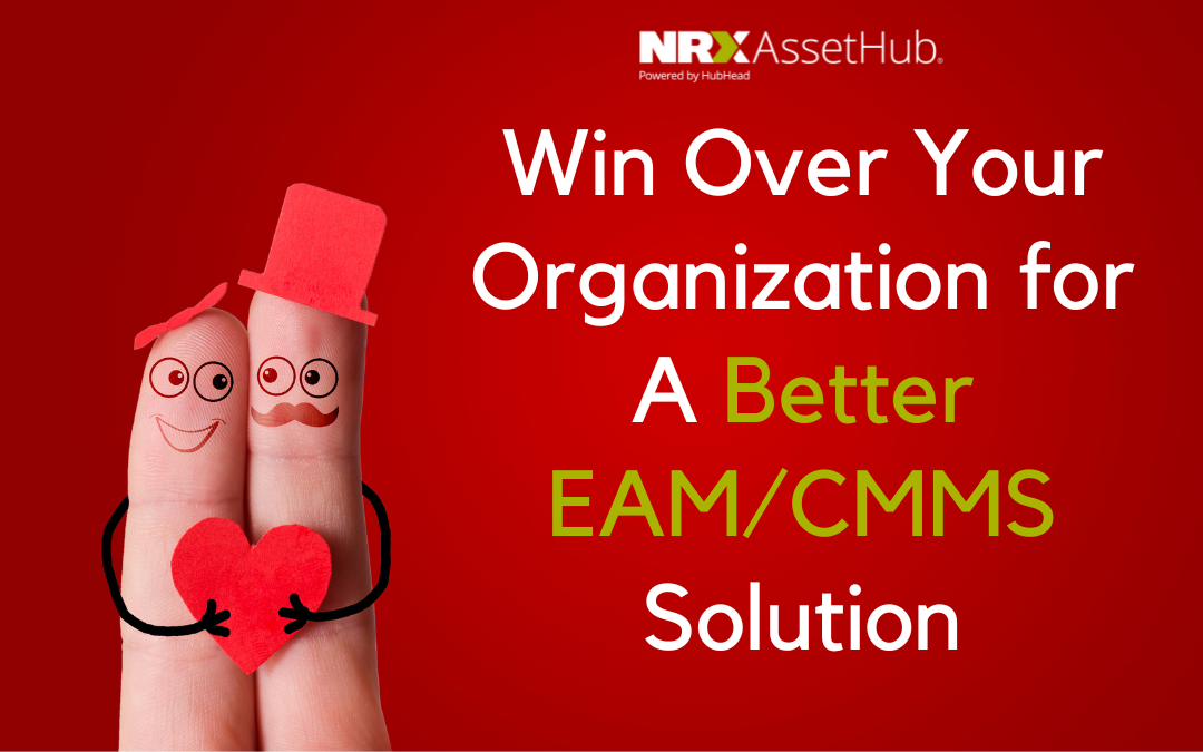 How to Win Over Your Organization for A Better EAM/CMMS Solution