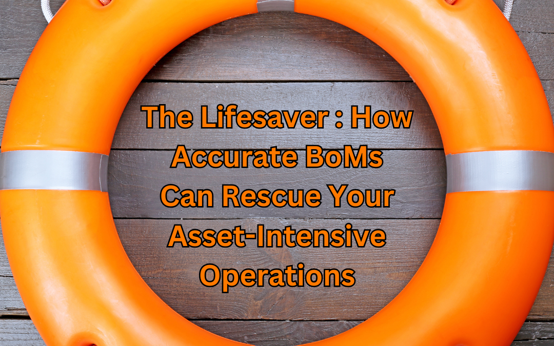 The Lifesaver: How Accurate BoMs Can Rescue Your Asset-Intensive Operations