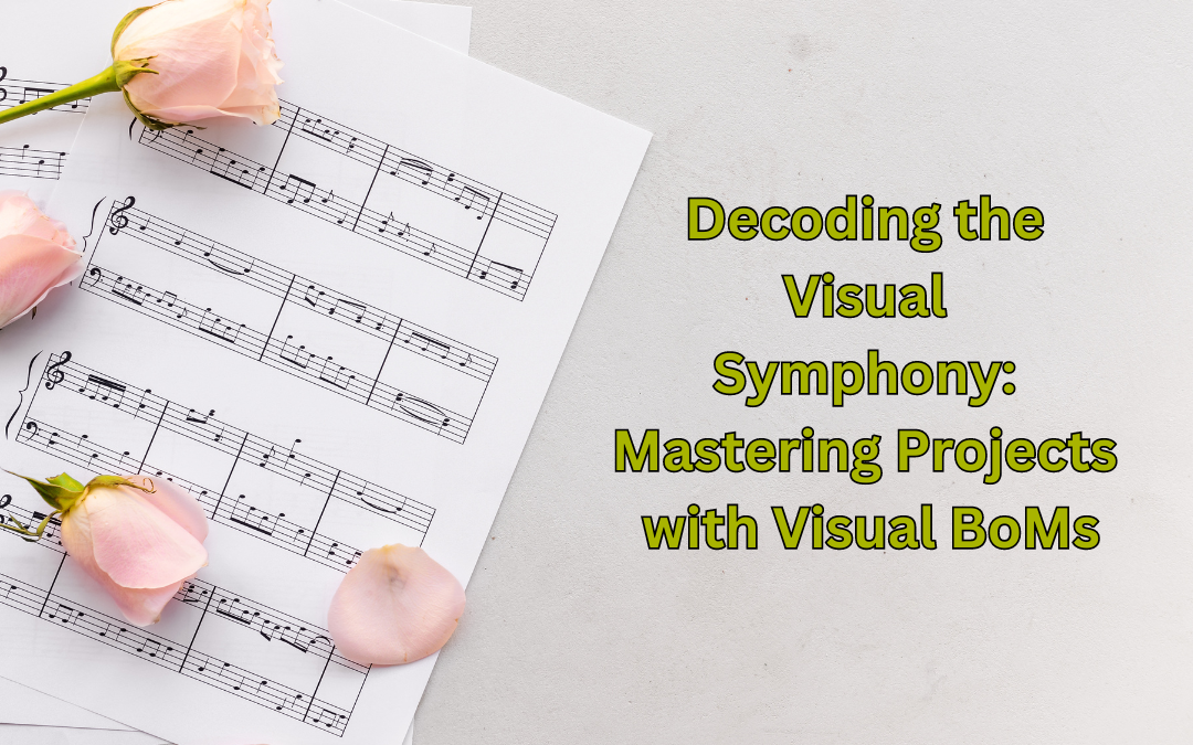 Decoding the Visual Symphony: Mastering Projects with Visual BoMs