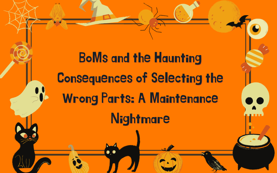 BoMs and the Haunting Consequences of Selecting the Wrong Parts: A Maintenance Nightmare