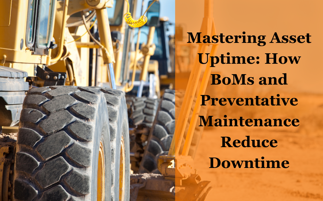 Mastering Asset Uptime: How BoMs and Preventative Maintenance Reduce Downtime