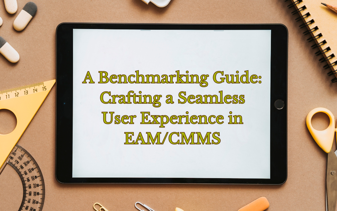 A Benchmarking Guide: Crafting a Seamless User Experience in EAM/CMMS