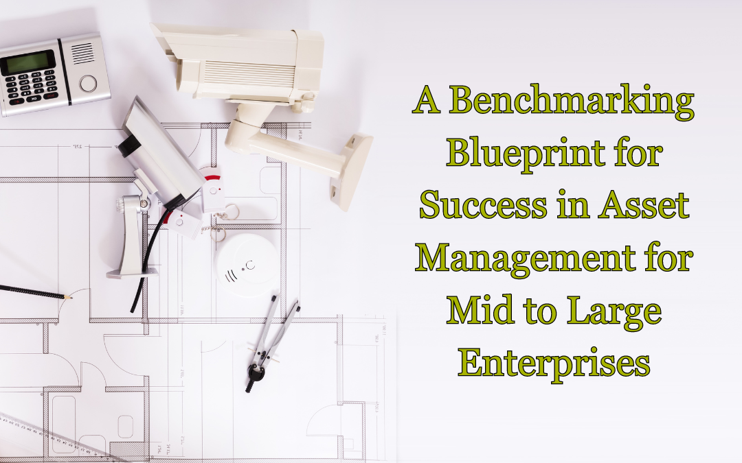 A Benchmarking Blueprint for Success in Asset Management for Mid to Large Enterprises