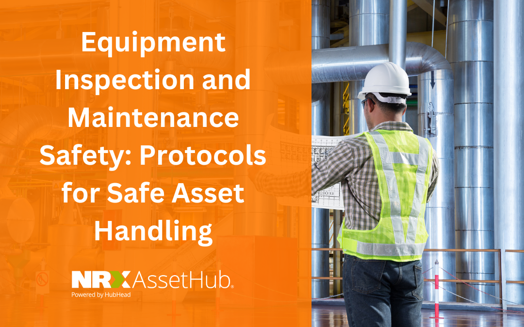 Equipment Inspection and Maintenance Safety: Protocols for Safe Asset Handling