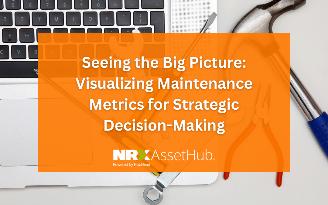Seeing the Big Picture: Visualizing Maintenance Metrics for Strategic Decision-Making