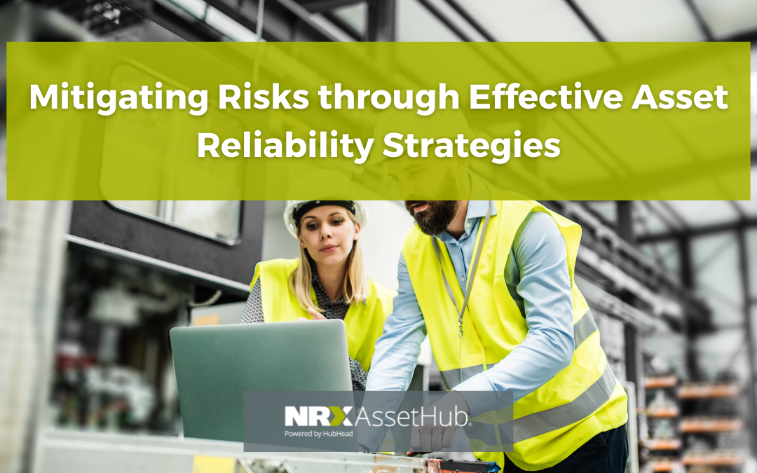 Mitigating Risks through Effective Asset Reliability Strategies