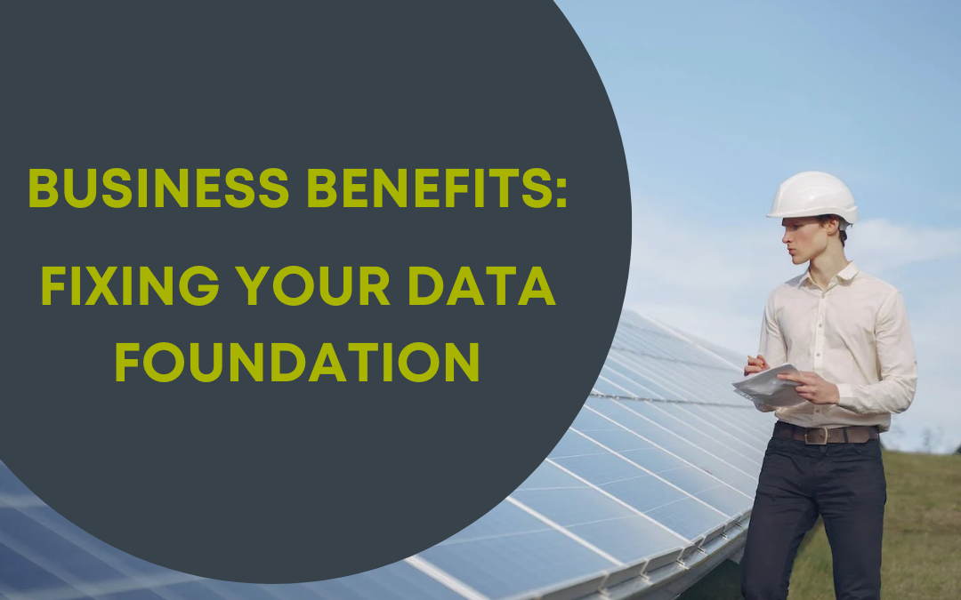 Business Benefits: Fixing Your Data Foundation