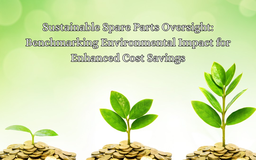Sustainable Spare Parts Oversight: Benchmarking Environmental Impact for Enhanced Cost Savings