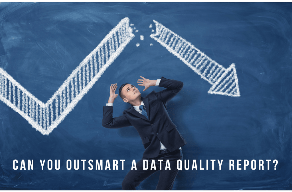 Can you outsmart a data quality report?