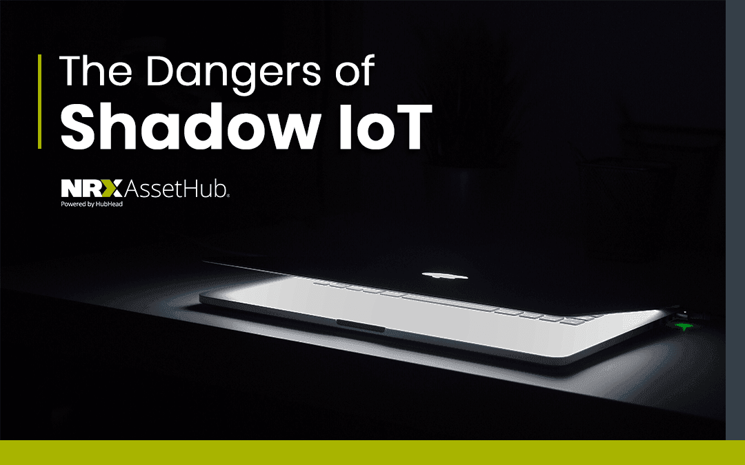 The Dangers of Shadow IoT