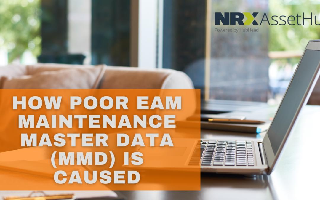 How Poor EAM Maintenance Master Data (MMD) Is Caused