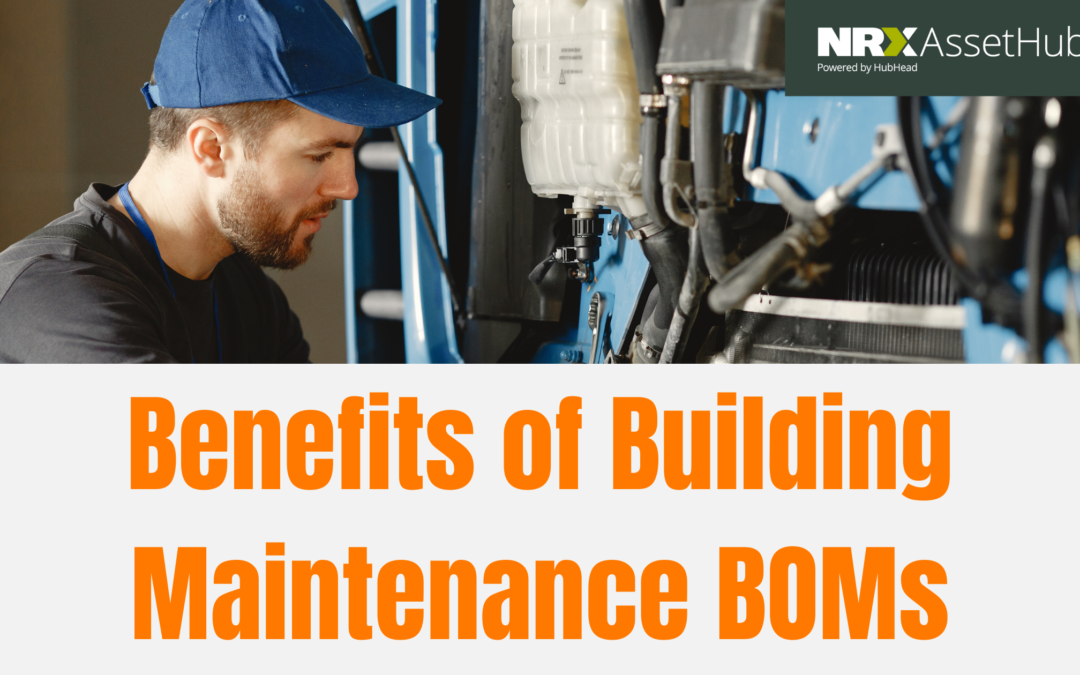 BOMs, Maintenance BOMs, Benefits of Building Maintenance BOMs