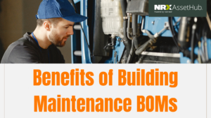 BOMs, Maintenance BOMs, Benefits of Building Maintenance BOMs