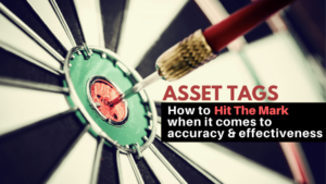 Asset Tags- How to Hit the Mark When It Comes to Accuracy and Effectiveness