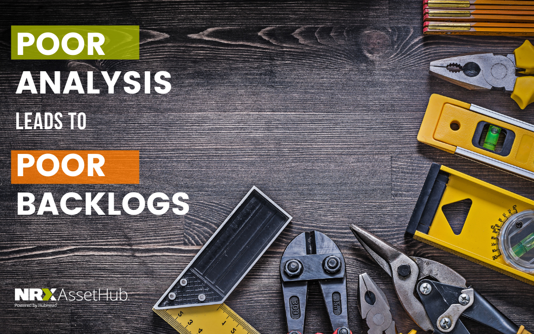 Poor Analysis leads to Poor Backlogs - NRX AssetHub
