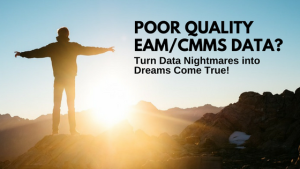 Turn EAM / CMMS Data Nightmares into Dreams Come True!