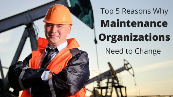 Top 5 Reasons Why Maintenance Organizations Need to Change