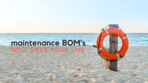 Maintenance BOMs Will Save Your Life!